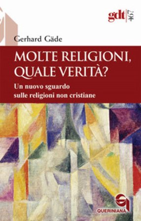 Molte religioni, quale verità? Un nuovo sguardo sulle religioni non cristiane Gerhard Gäde