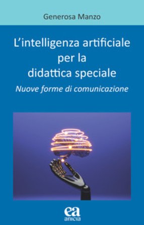 L'intelligenza artificiale per la didattica speciale. Nuove forme di comunicazione Generosa Manzo