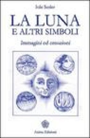 La luna e altri simboli. Immagini ed emozioni Iole Sesler