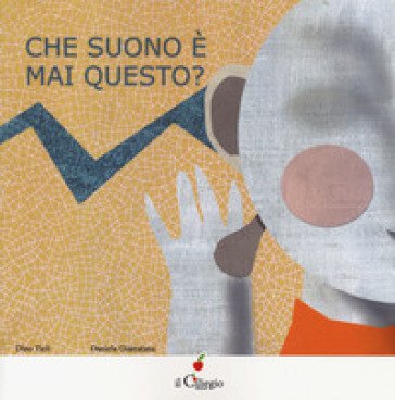 Che suono è mai questo? Ediz. a colori Dino Ticli