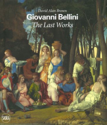 Giovanni Bellini. The last works. Ediz. a colori David Alan Brown