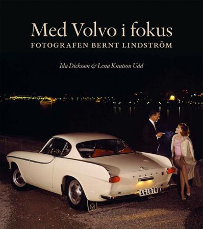 Med Volvo i fokus : fotografen Bernt Lindström - Bok av Ida Dicksson & Lena Knutson Udd - Inbunden