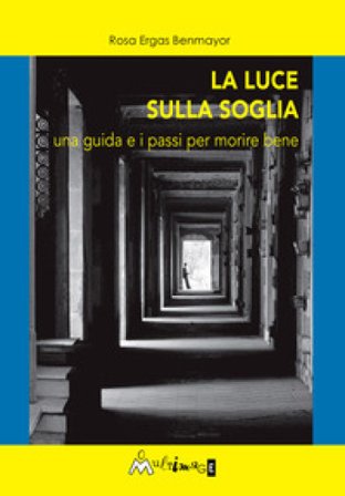 La luce sulla soglia. Una guida e i passi per morire bene Rosa Ergas Benmayor