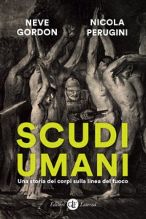 Scudi umani. Una storia dei corpi sulla linea del fuoco Neve Gordon