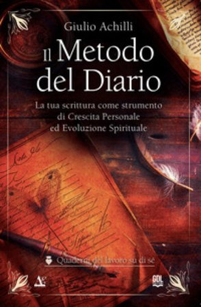 Il metodo del diario. La tua scrittura come strumento di crescita personale ed evoluzione spirituale Giulio Achilli