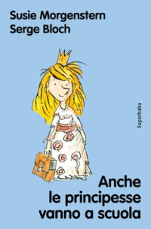 Anche le principesse vanno a scuola. Nuova ediz. Susie Morgenstern
