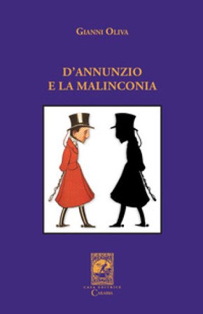 D'Annunzio e la malinconia Gianni Oliva