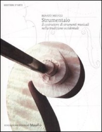 Strumentaio. Il costruttore di strumenti musicali nella tradizione occidentale. Ediz. illustrata Renato Meucci