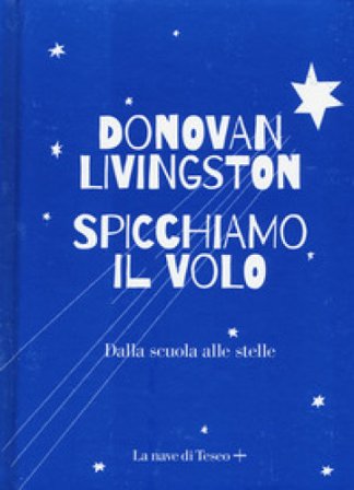 Spicchiamo il volo. Dalla scuola alle stelle Donovan Livingston
