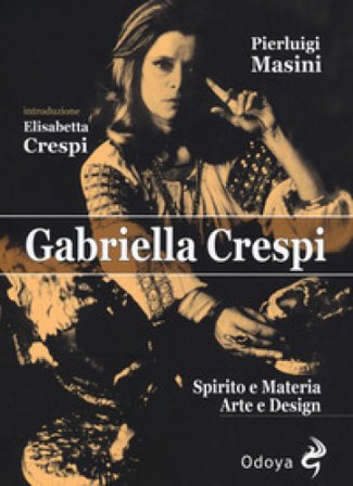 Gabriella Crespi. Spirito e materia, arte e design Pierluigi Masini
