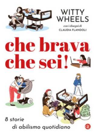 Che brava che sei! 8 storie di abilismo quotidiano Witty Wheels