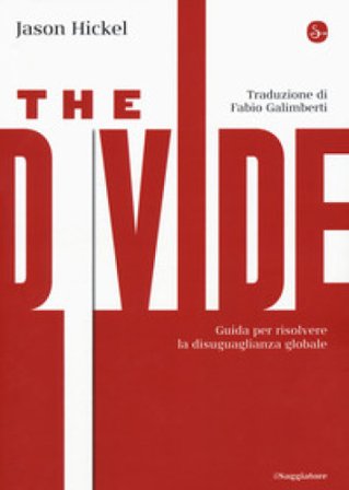 The divide. Guida per risolvere la disuguaglianza globale Jason Hickel