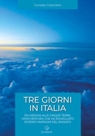 Tre giorni in italia. Da Genova alle Cinque Terre, un'avventura che ha risvegliato potenti fantasmi del passato Corrado Colombini