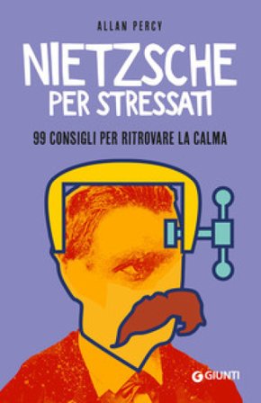 Nietzsche per stressati. 99 consigli per trovare la calma ALLAN PERCY