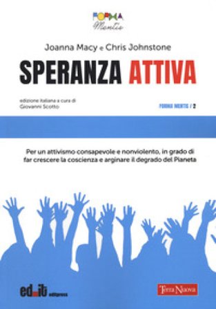 Speranza attiva. Per un attivismo consapevole e nonviolento, in grado di far crescere la coscienza e arginare il degrado del pianeta Joanna Macy