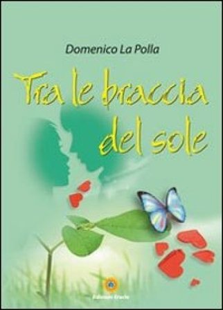 Tra le braccia del sole Domenico La Polla