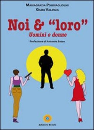 Noi & «loro». Uomini e donne Mariagrazia Poggiagliolmi