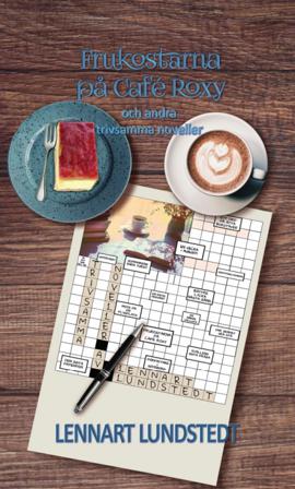 Frukostarna på Café Roxy och andra trivsamma noveller - Bok av Lennart Lundstedt - Inbunden