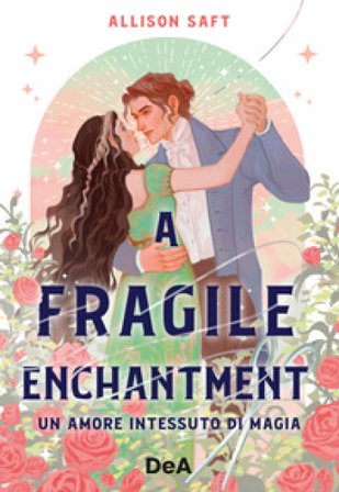 A fragile enchantment. Un amore intessuto di magia Allison Saft