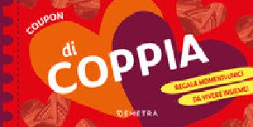 Coupon di coppia. Regala momenti unici da vivere insieme!