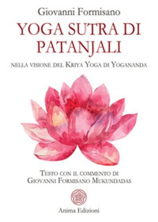 Yoga Sutra di Patanjali. Nella visione del Kriya Yoga di Yogananda Giovanni Formisano