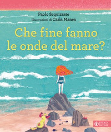 Che fine fanno le onde del mare? Ediz. a colori Paolo Scquizzato