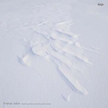 Death is perfection, everything else is FRANCE JOBIN