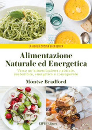 Alimentazione naturale e energetica. Verso un'alimentazione naturale, sostenibile, energetica e consapevole Montse Bradford