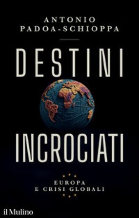 Destini incrociati. Europa e crisi globali Antonio Padoa-Schioppa
