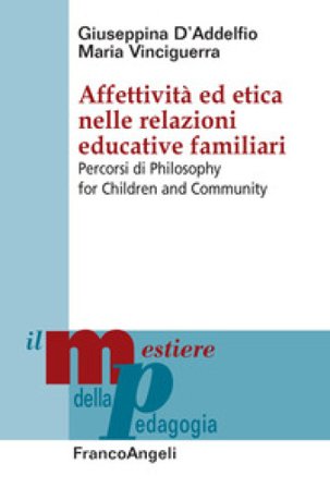 Affettività ed etica nelle relazioni educative familiari. Percorsi di Philosophy for Children and Community Giuseppina D'Addelfio