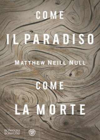 Come il paradiso, come la morte Matthew Neill Null