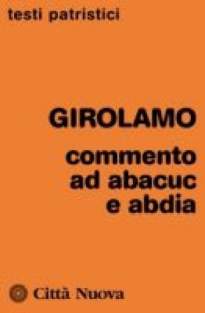 Commenti ad Abacuc e Abadia Girolamo (san)