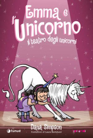 Emma e l'unicorno. Il teatro degli unicorni Dana Simpson