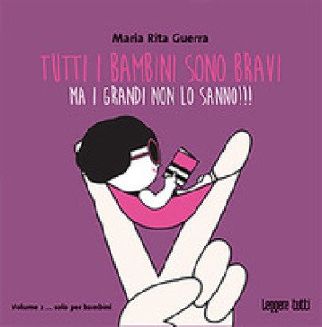 Tutti i bambini sono bravi ma i grandi non lo sanno!!! Maria Rita Guerra