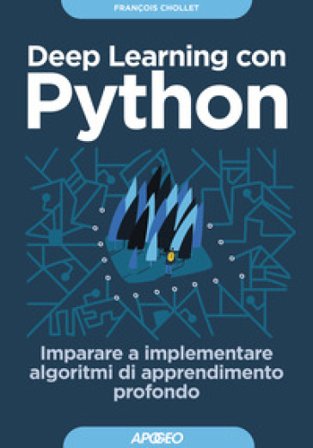 Deep learning con Python. Imparare a implementare algoritmi di apprendimento profondo François CHOLLET