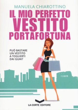Il mio perfetto vestito portafortuna Manuela Chiarottino