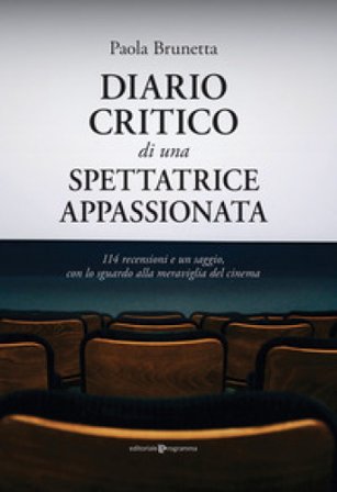 Diario critico di una spettatrice appassionata. 114 recensioni e un saggio, con lo sguardo alla meraviglia del cinema Paola Brunetta