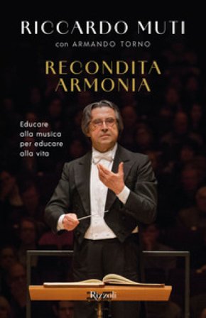 Recondita armonia. Educare alla musica per educare alla vita Riccardo Muti