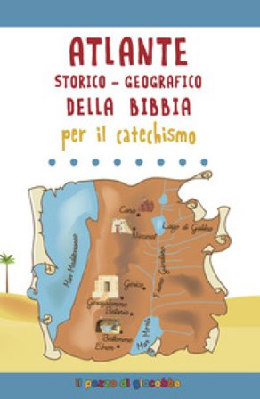 Atlante storico-geografico della Bibbia per il catechismo Serena Gigante