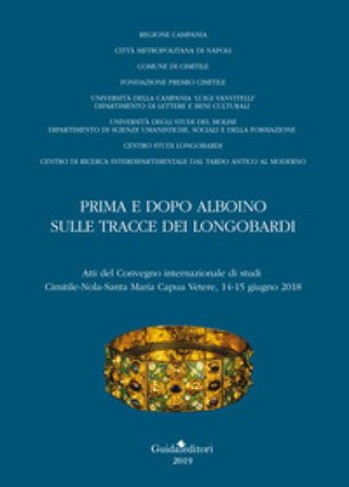 Prima e dopo Alboino: sulle tracce dei Longobardi. Atti del Convegno internazionale di studi Cimitile-Nola-Santa Maria Capua Vetere, 14-15 giugno 2015