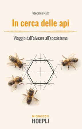 In cerca delle api. Viaggio dall'alveare all'ecosistema Francesco Nazzi