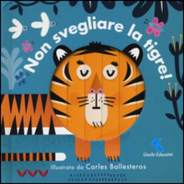 Non svegliare la tigre! Ediz. a colori Carles Ballesteros