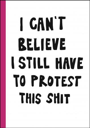 I can't believe I still have to protest this shit : 100 år av kvinnokamp i affischer - Bok av Jessica Hallbäck - Kartonnage