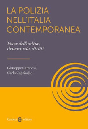 La polizia nell'Italia contemporanea. Forze dell'ordine, democrazia, diritti Giuseppe Campesi
