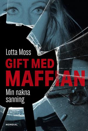 Gift med maffian : min nakna sanning - Bok av Thomas Sjöberg & Lotta Moss - Inbunden
