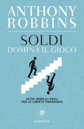 Soldi. Domina il gioco. Sette semplici passi per la libertà finanziaria Anthony Robbins