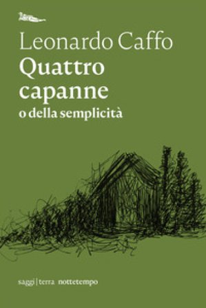Quattro capanne o della semplicità Leonardo Caffo