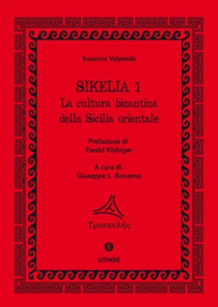 Sikelia. Ediz. per la scuola. Vol. 1: La cultura bizantina della Sicilia orientale Susanna Valpreda