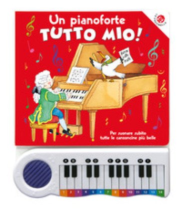 Un pianoforte tutto mio. Per suonare subito tutte le canzoncine più belle! Ediz. a colori. Con Gioco Roberta Pagnoni