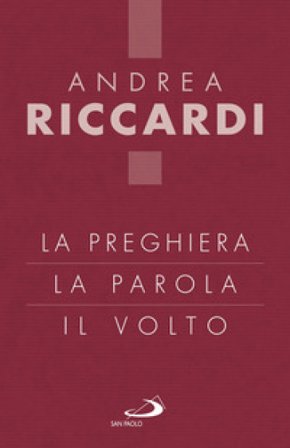 La preghiera, la parola, il volto Andrea Riccardi